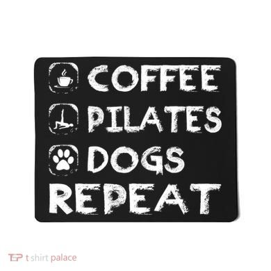 Coffee Pilates Dogs Repeat Funny Pilates Gift Mousepad