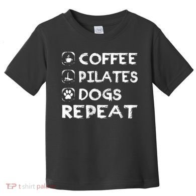 Coffee Pilates Dogs Repeat Funny Pilates Gift Toddler T-Shirt