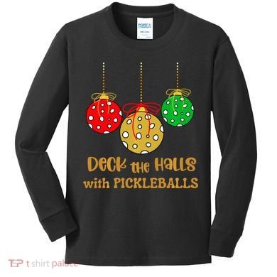 Christmas Pickleball Deck The Halls With Pickleballs Kids Long Sleeve Shirt