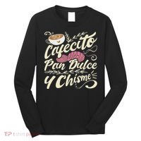 Cafecito Pan Dulce Y Chisme Funny Latina Hispanic Mexican Long Sleeve Shirt thumb 0