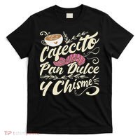 Cafecito Pan Dulce Y Chisme Funny Latina Hispanic Mexican T-Shirt thumb 0