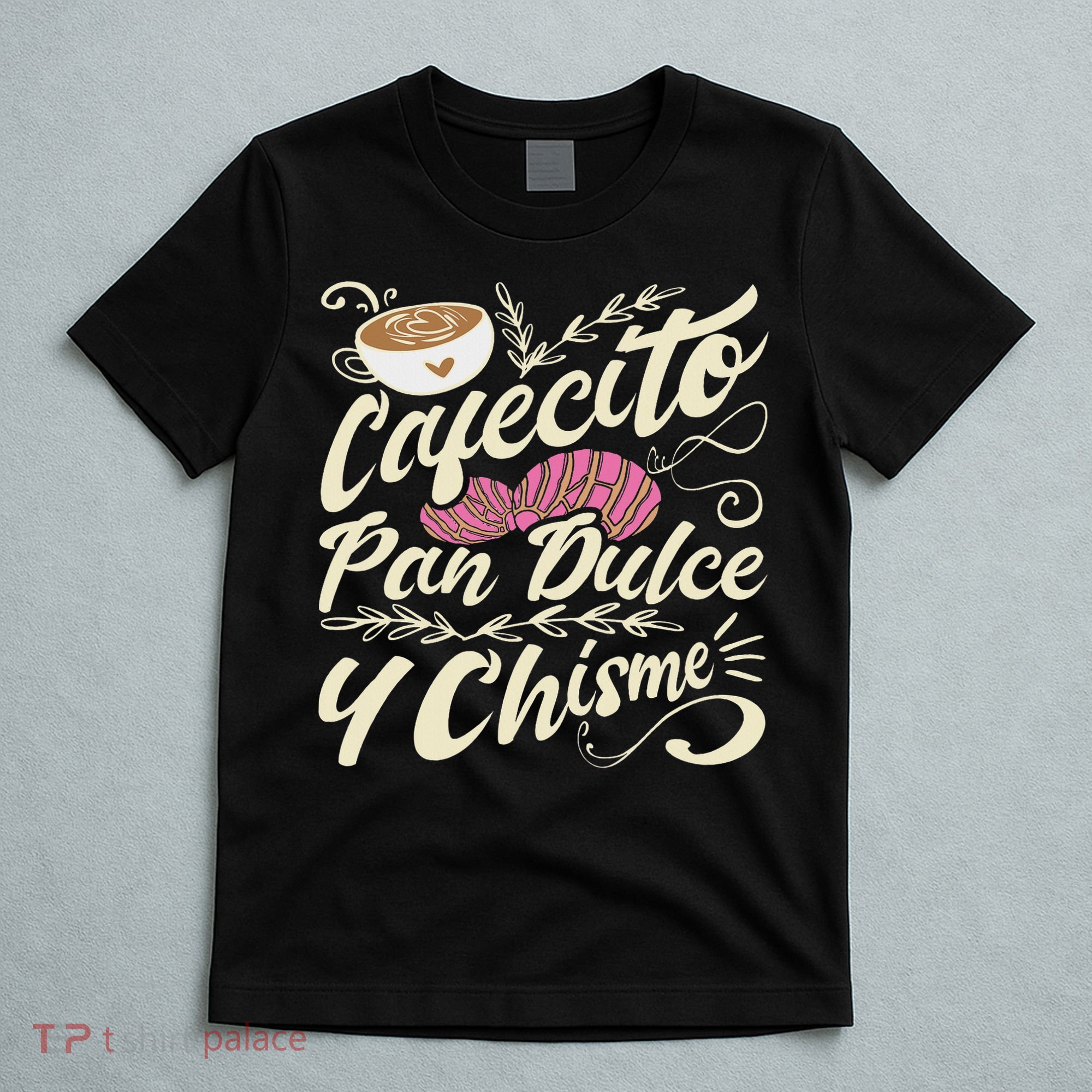 Cafecito Pan Dulce Y Chisme Funny Latina Hispanic Mexican T-Shirt
