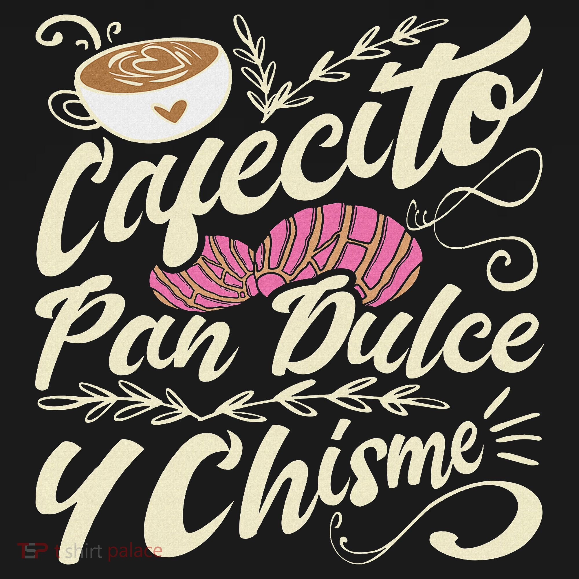 Cafecito Pan Dulce Y Chisme Funny Latina Hispanic Mexican T-Shirt