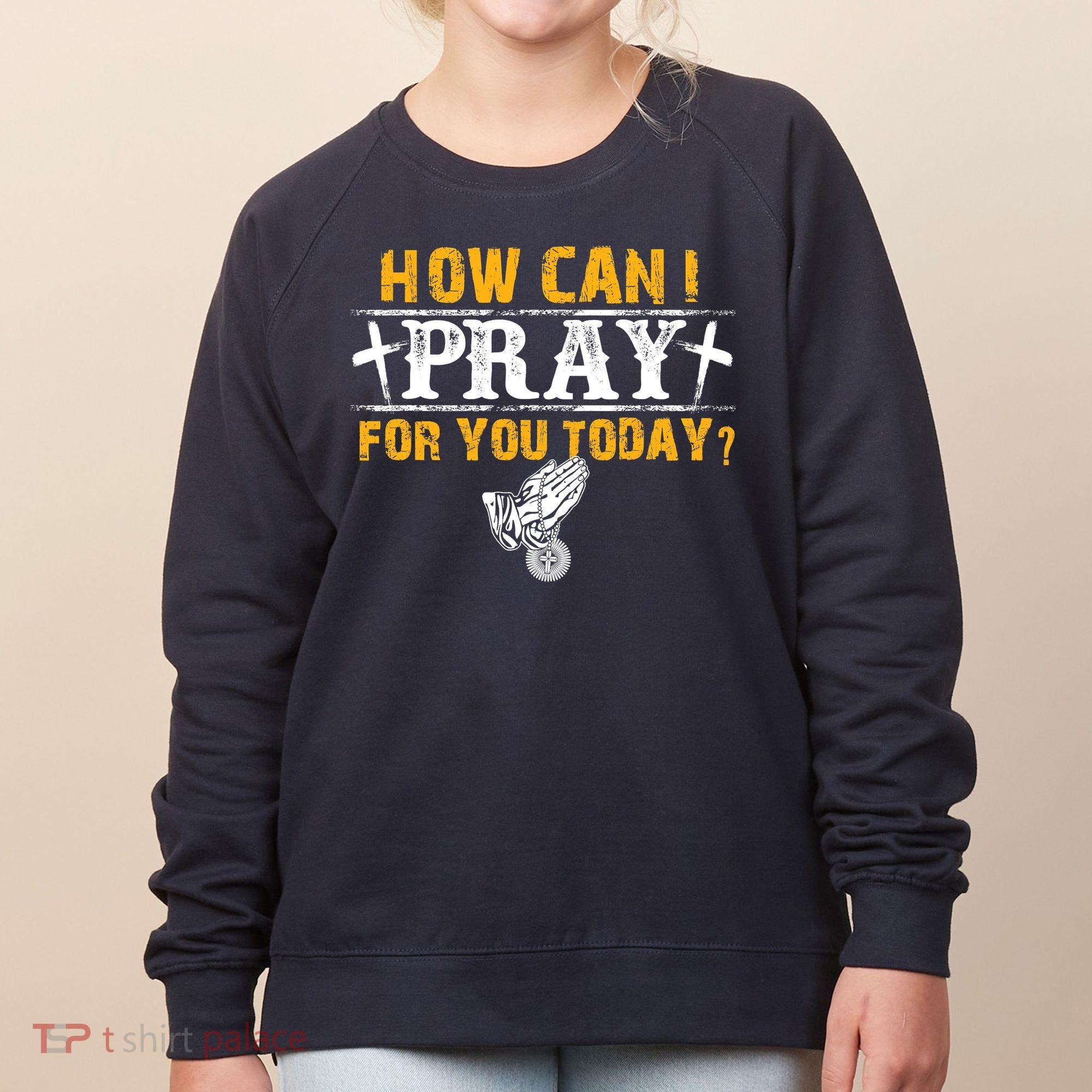 Christian Prayer For You Jesus Or Faith How Can I Pray Women's Sweatshirt
