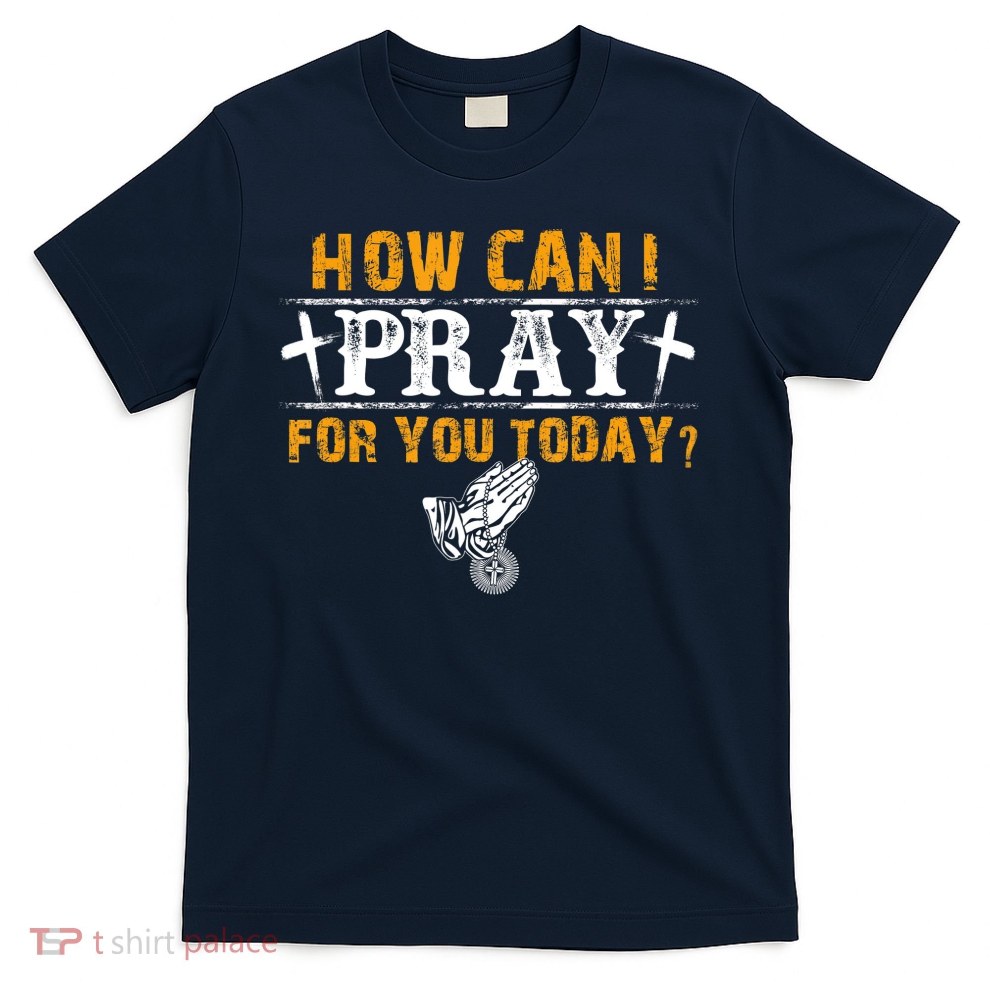 Christian Prayer For You Jesus Or Faith How Can I Pray T-Shirt