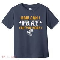 Christian Prayer For You Jesus Or Faith How Can I Pray Toddler T-Shirt thumb 0