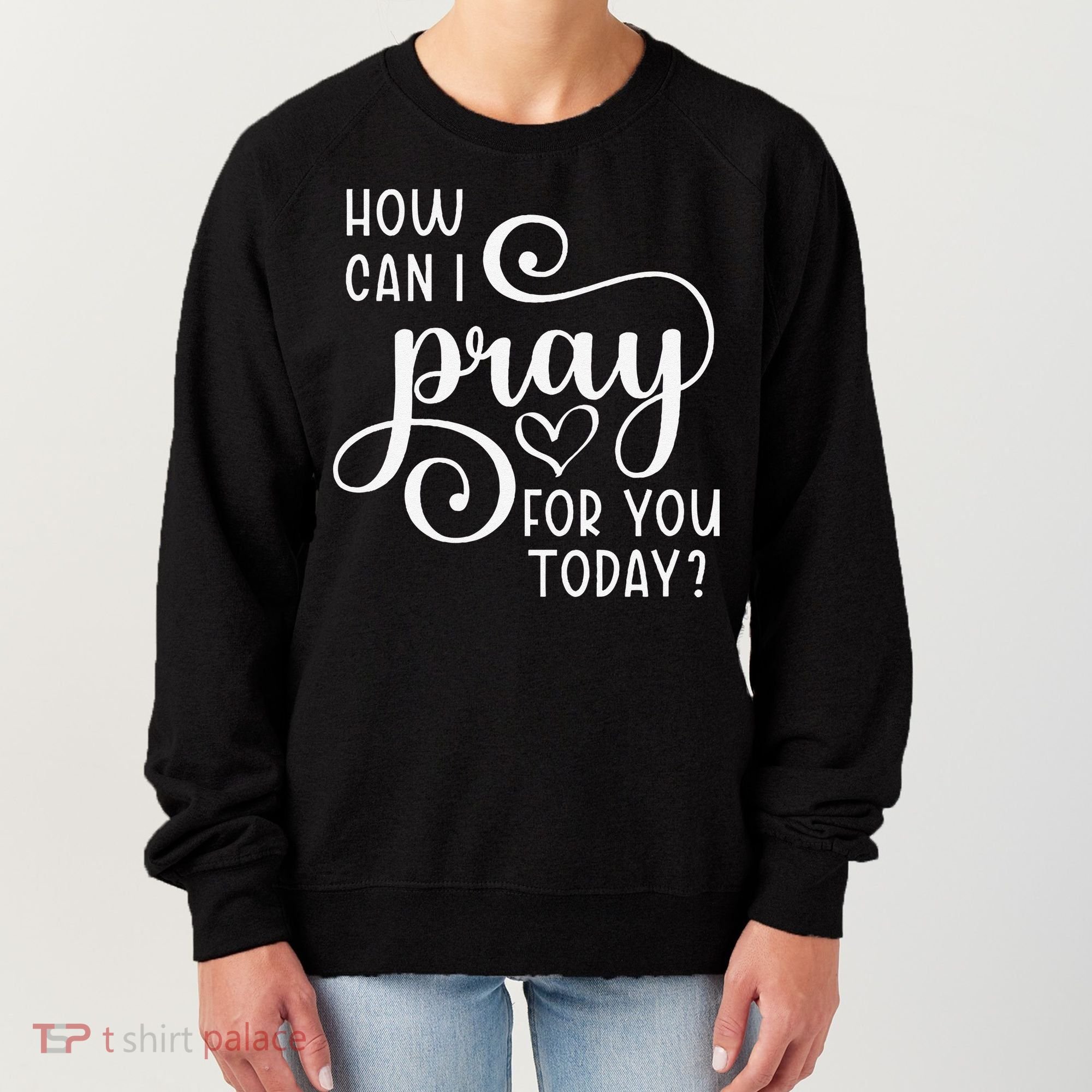 Christian Prayer For You Jesus Or Faith How Can I Pray Team Women's Sweatshirt