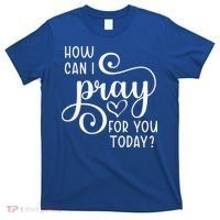 Christian Prayer For You Jesus Or Faith How Can I Pray Team T-Shirt thumb 0