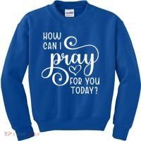 Christian Prayer For You Jesus Or Faith How Can I Pray Team Kids Sweatshirt thumb 0