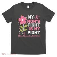 Cute Pink Flower My Moms Fight Is My Fight Breast Cancer Awareness T-Shirt thumb 0