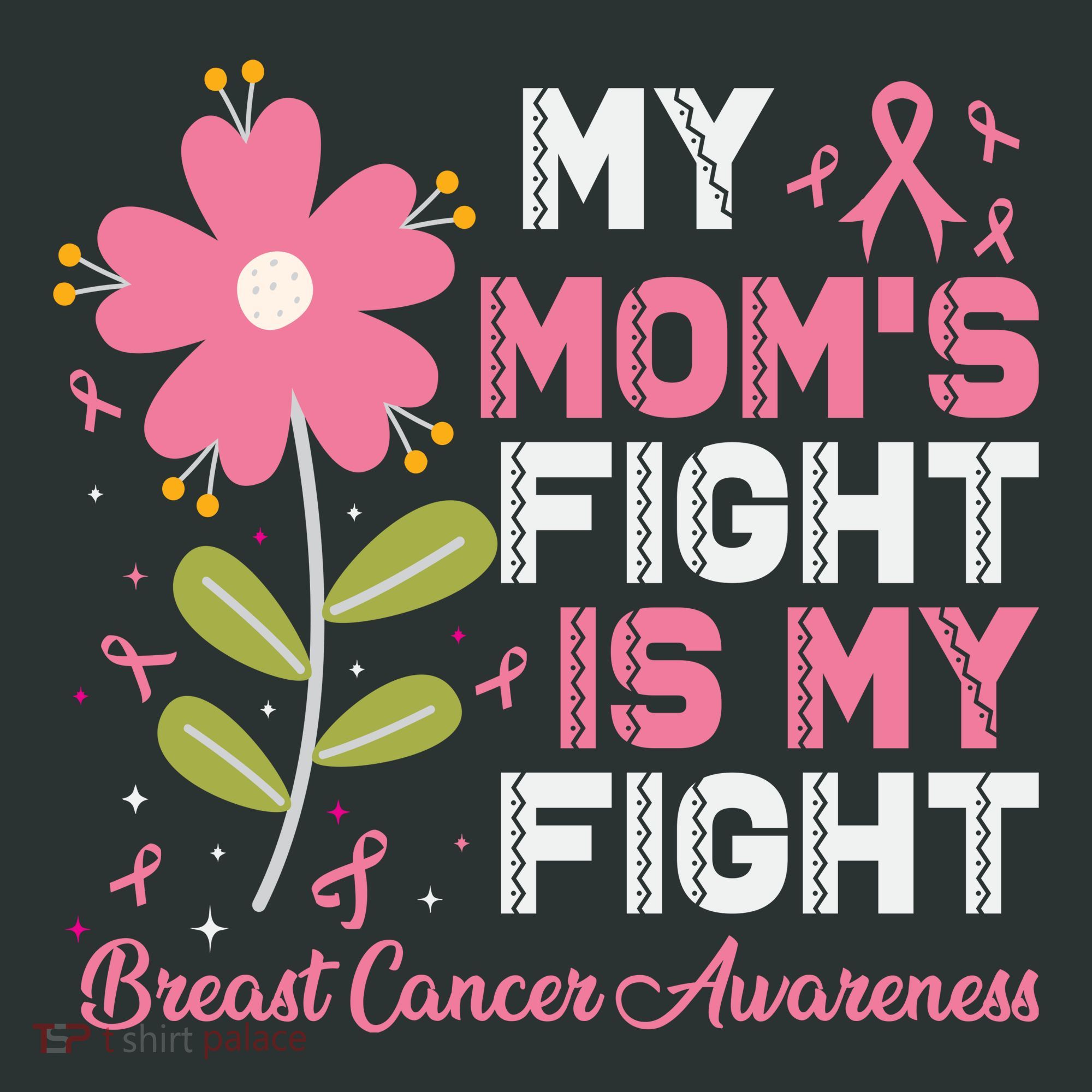 Cute Pink Flower My Moms Fight Is My Fight Breast Cancer Awareness T-Shirt