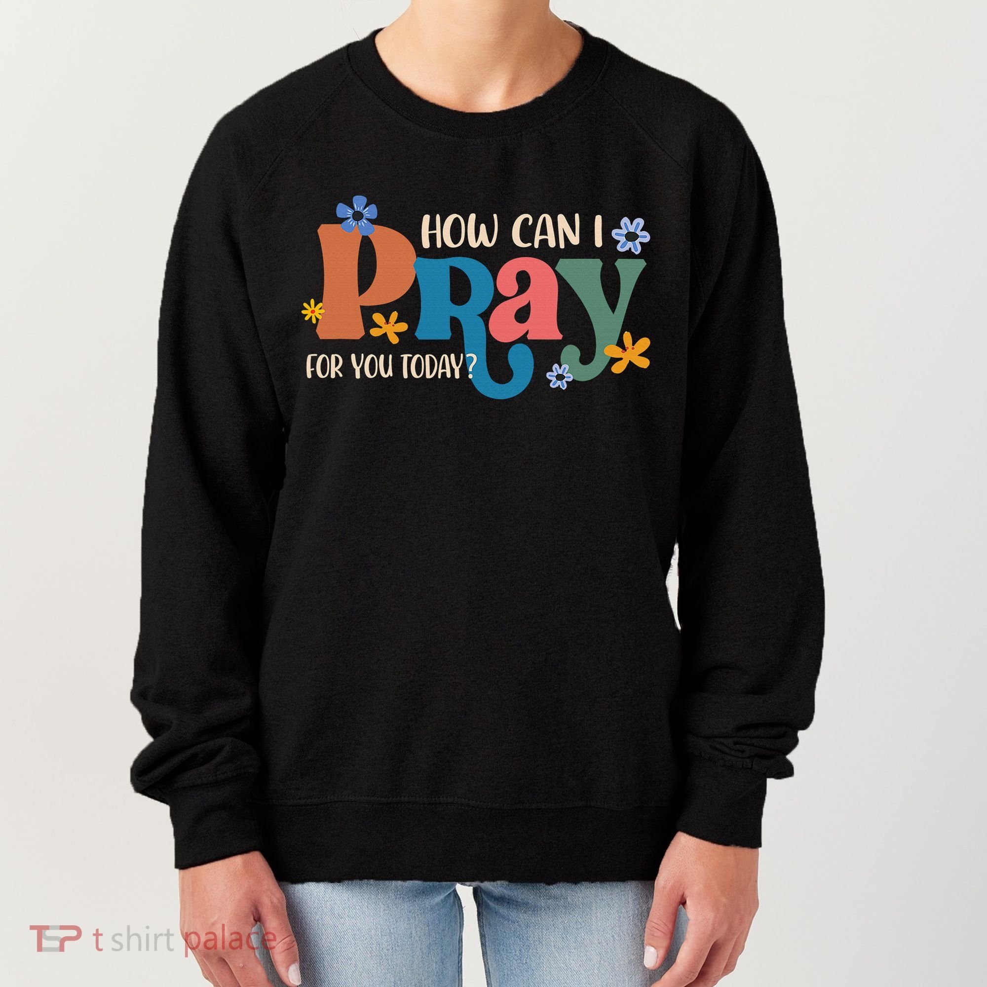 Christian Prayer For You Jesus or Faith How Can I Pray Women's Sweatshirt