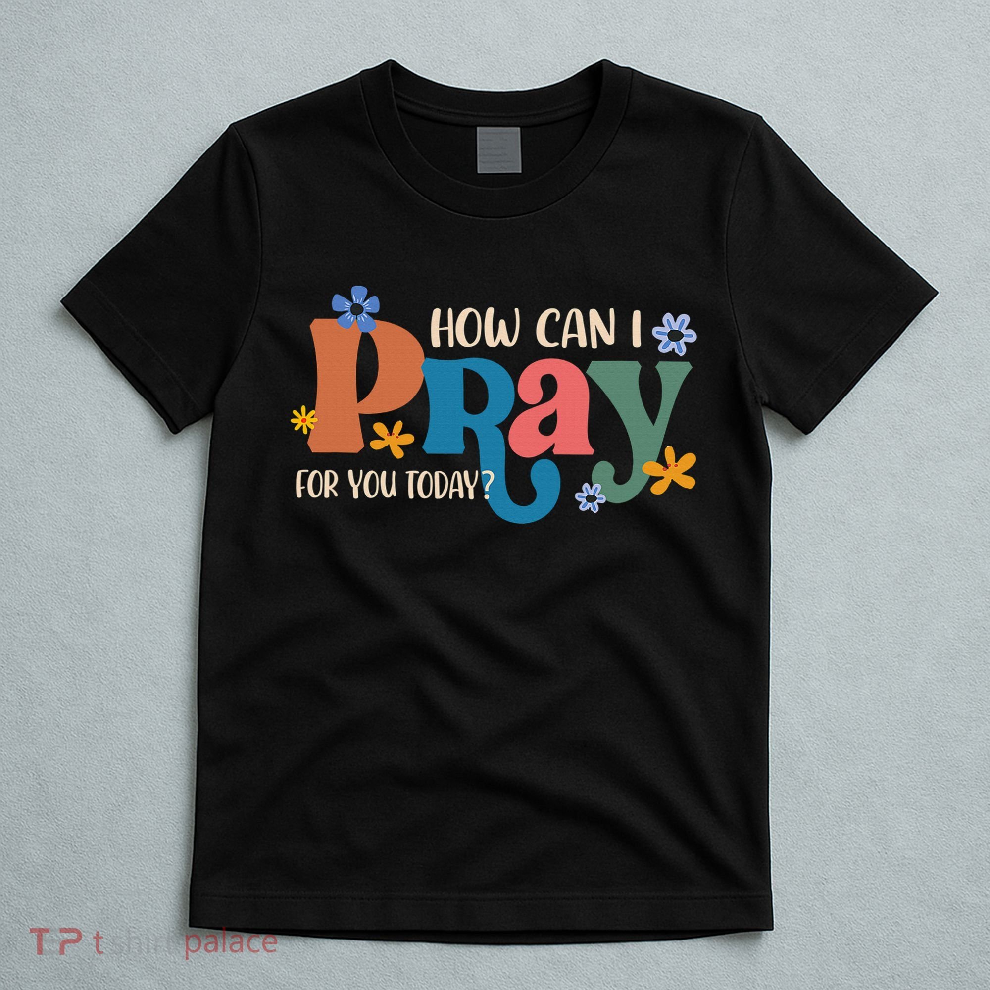 Christian Prayer For You Jesus or Faith How Can I Pray T-Shirt