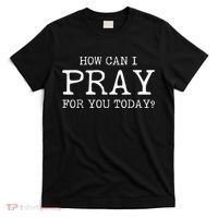 Christian Prayer For You Jesus or Faith How Can I Pray T-Shirt thumb 0