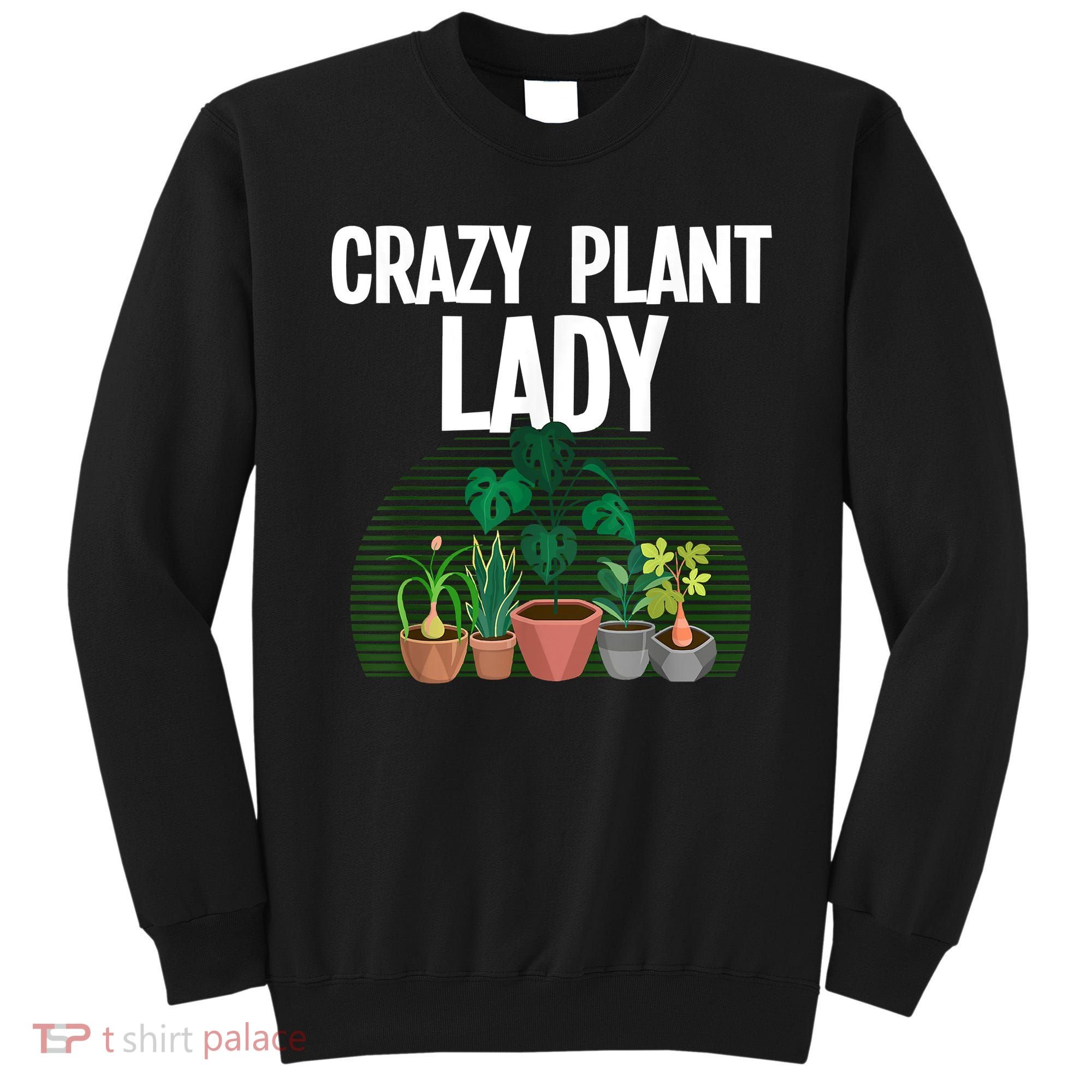Cute Plant For Women Mom Crazy Plant Lady Gardening Plants Sweatshirt