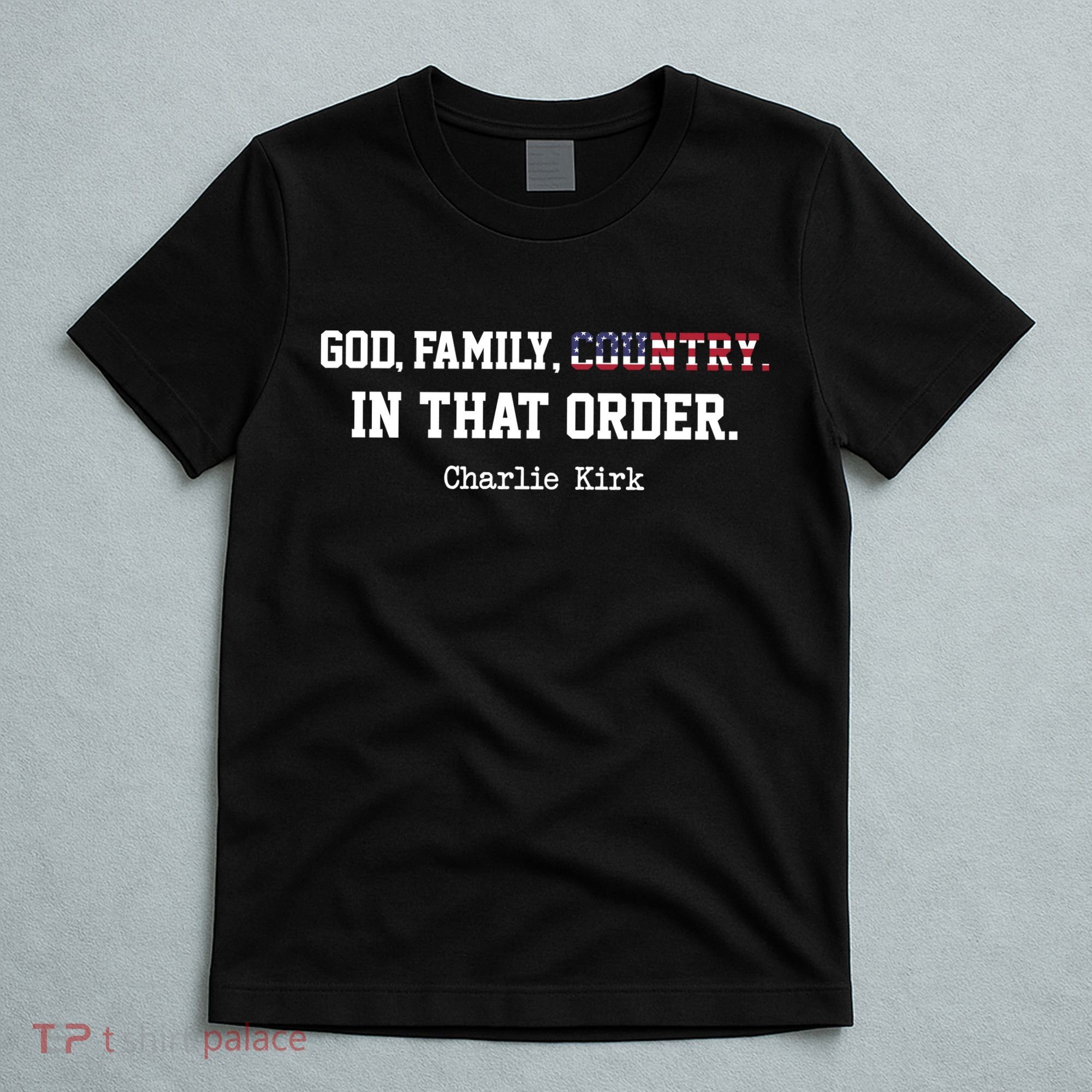 Christian Patriot God, Family, Country, In That Order Charlie Kirk T-Shirt