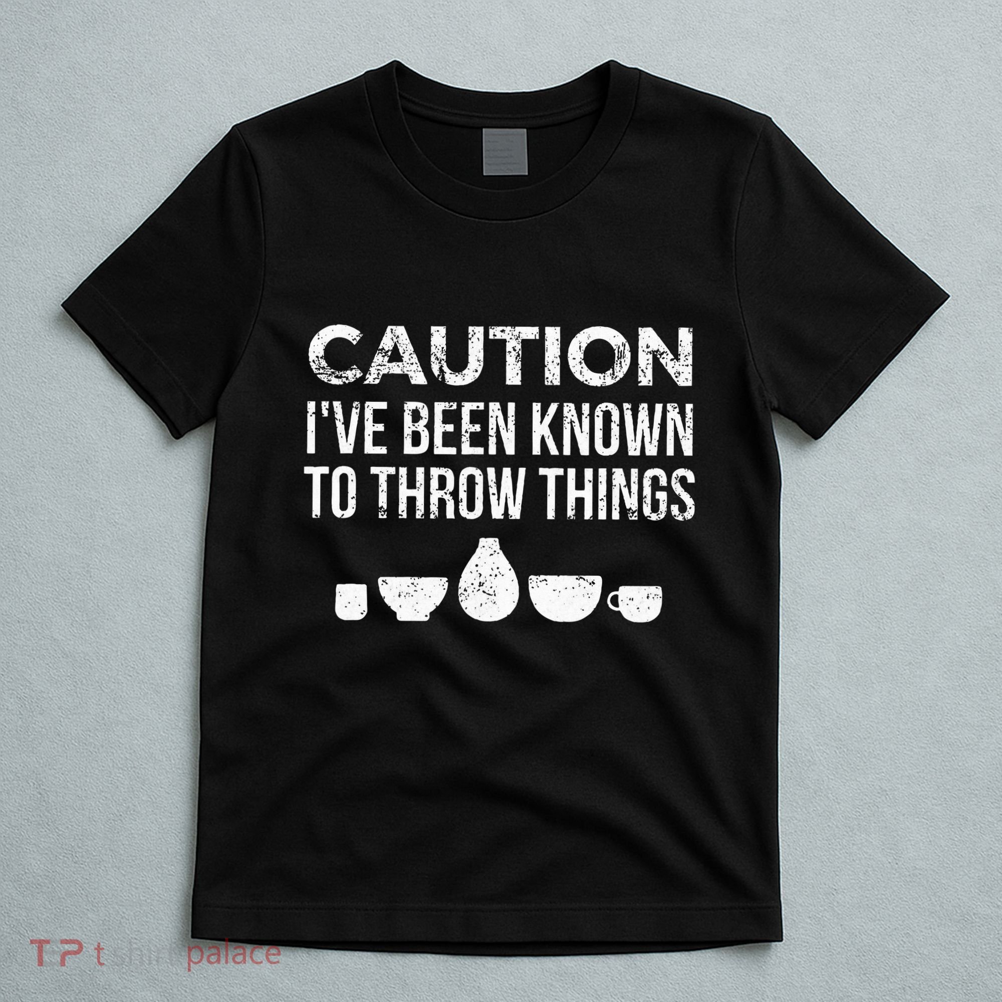 Ceramics Pottery Gift For Ceramics Artist; Throw Pots T-Shirt