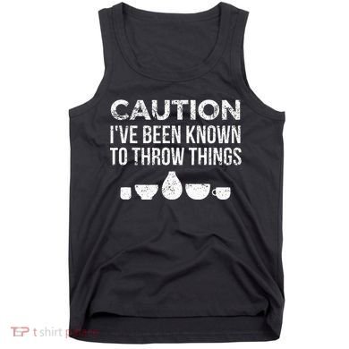 Ceramics Pottery Gift For Ceramics Artist; Throw Pots Tank Top