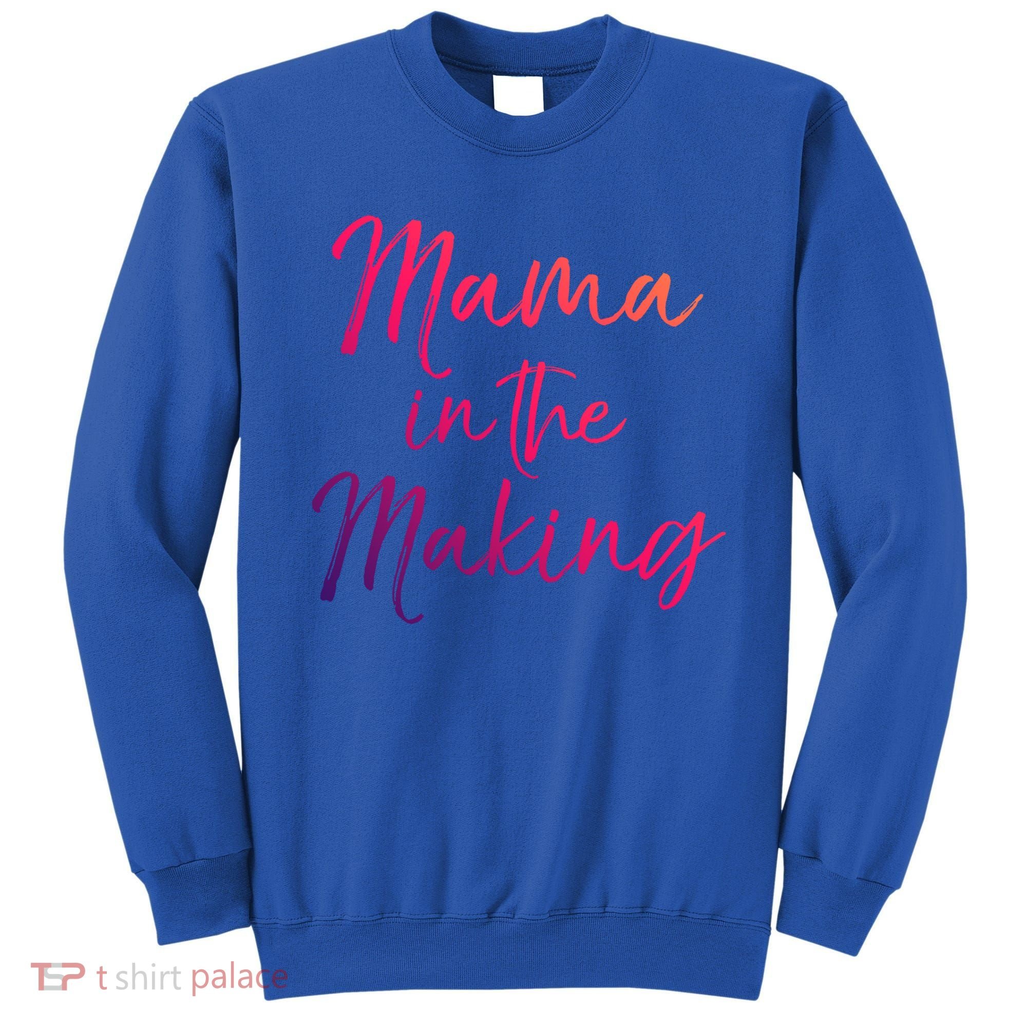 Cute Pregnancy Gift For Pregnant Moms Mama In The Making Cool Gift Sweatshirt
