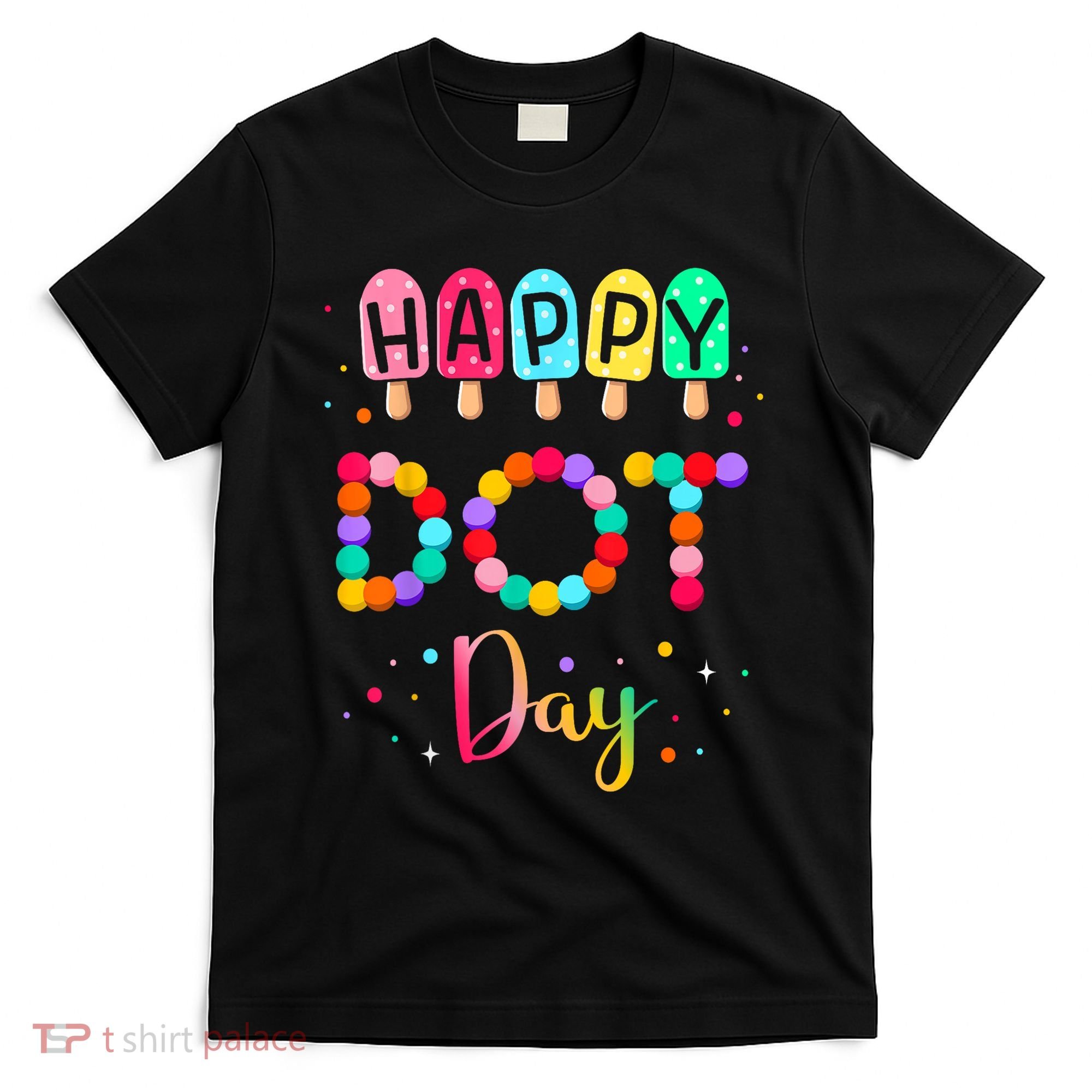Colorful Polka Happy Dot Day September 15th Teacher Gift T-Shirt