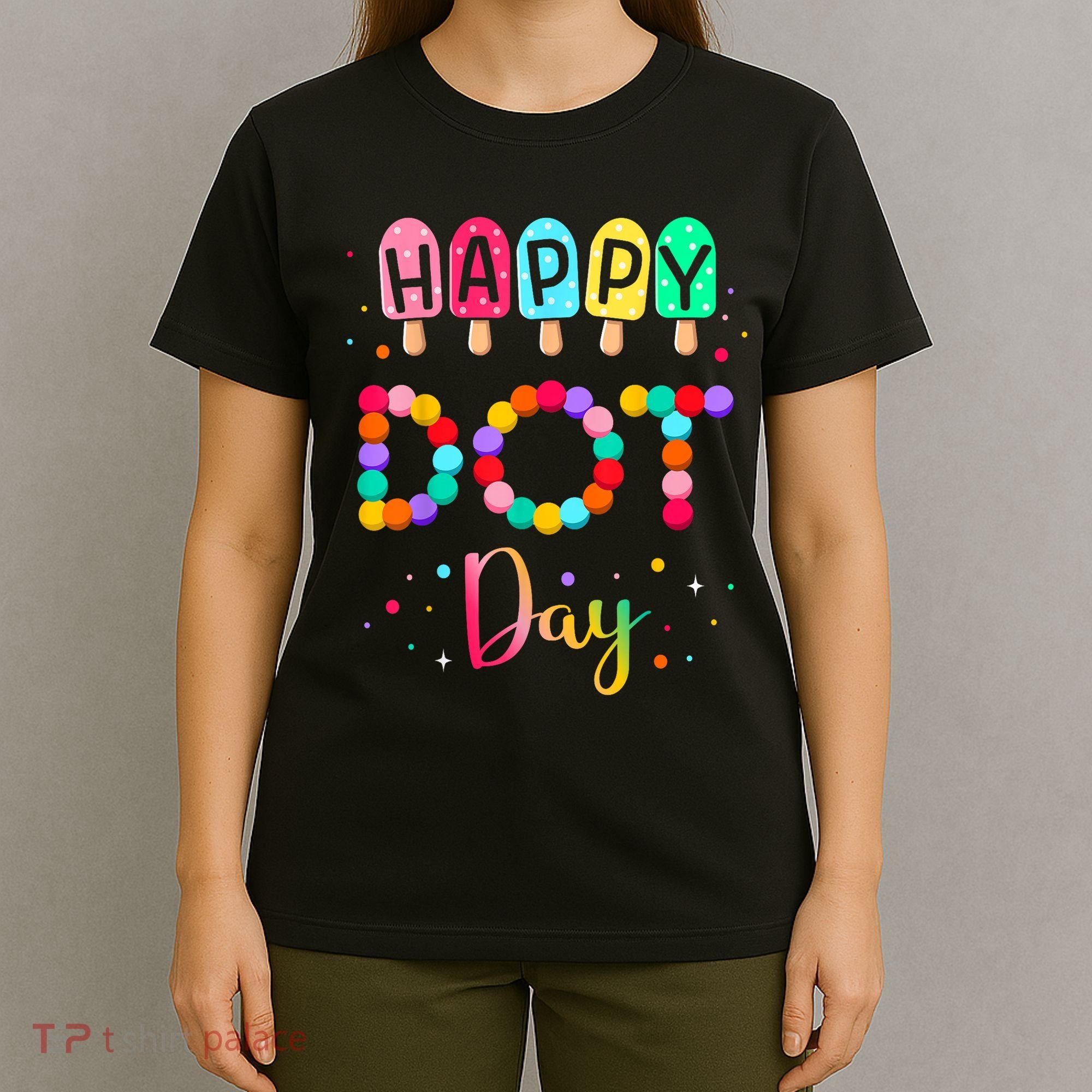 Colorful Polka Happy Dot Day September 15th Teacher Gift T-Shirt