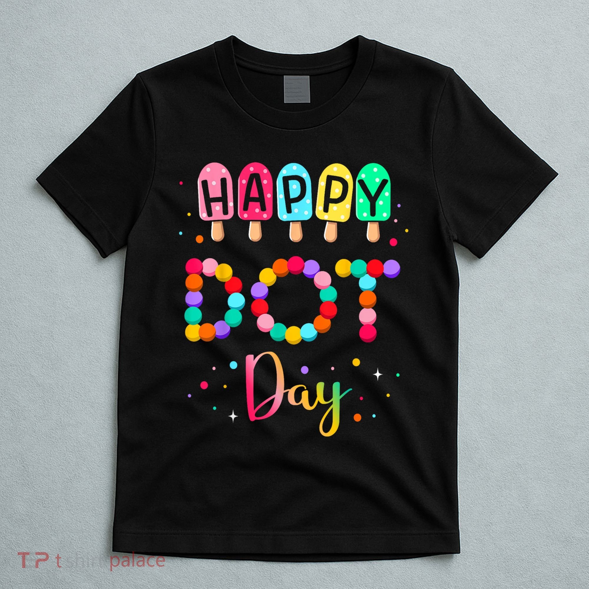 Colorful Polka Happy Dot Day September 15th Teacher Gift T-Shirt