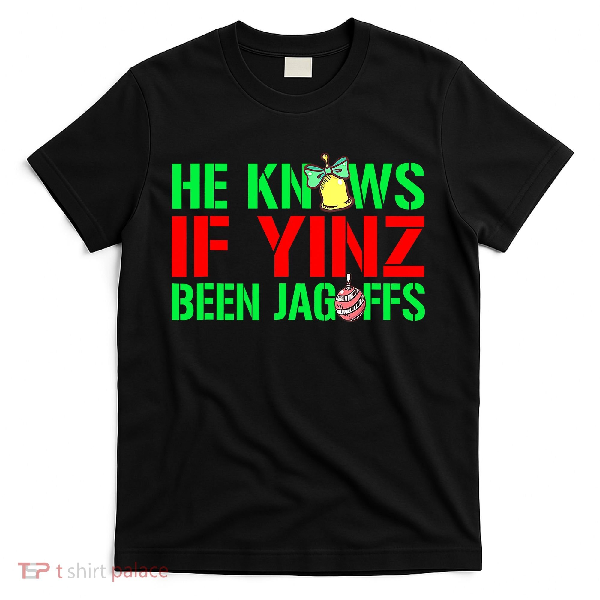 Christmas Pittsburghese He Knows If Yinz Been Jagoffs T-Shirt