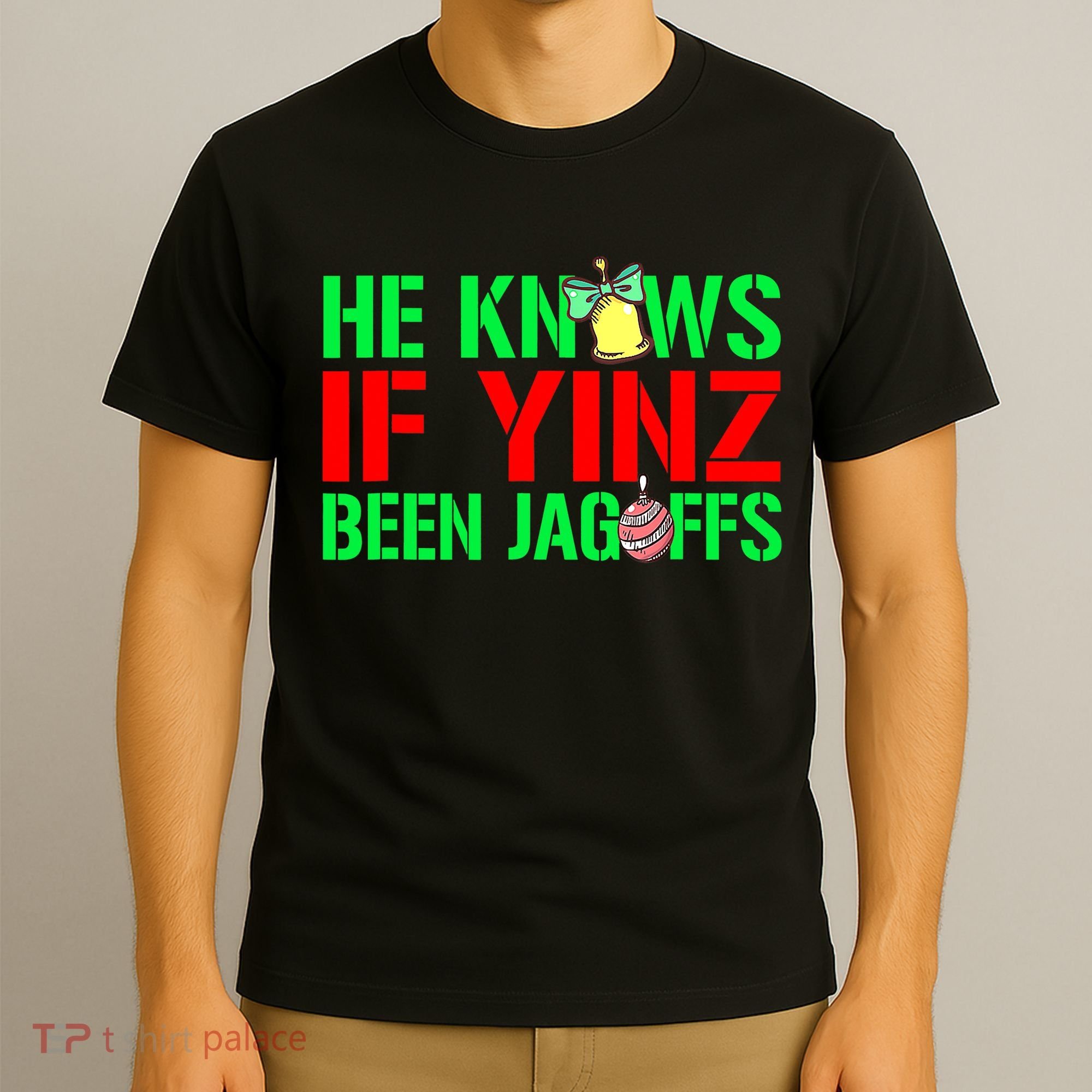 Christmas Pittsburghese He Knows If Yinz Been Jagoffs T-Shirt