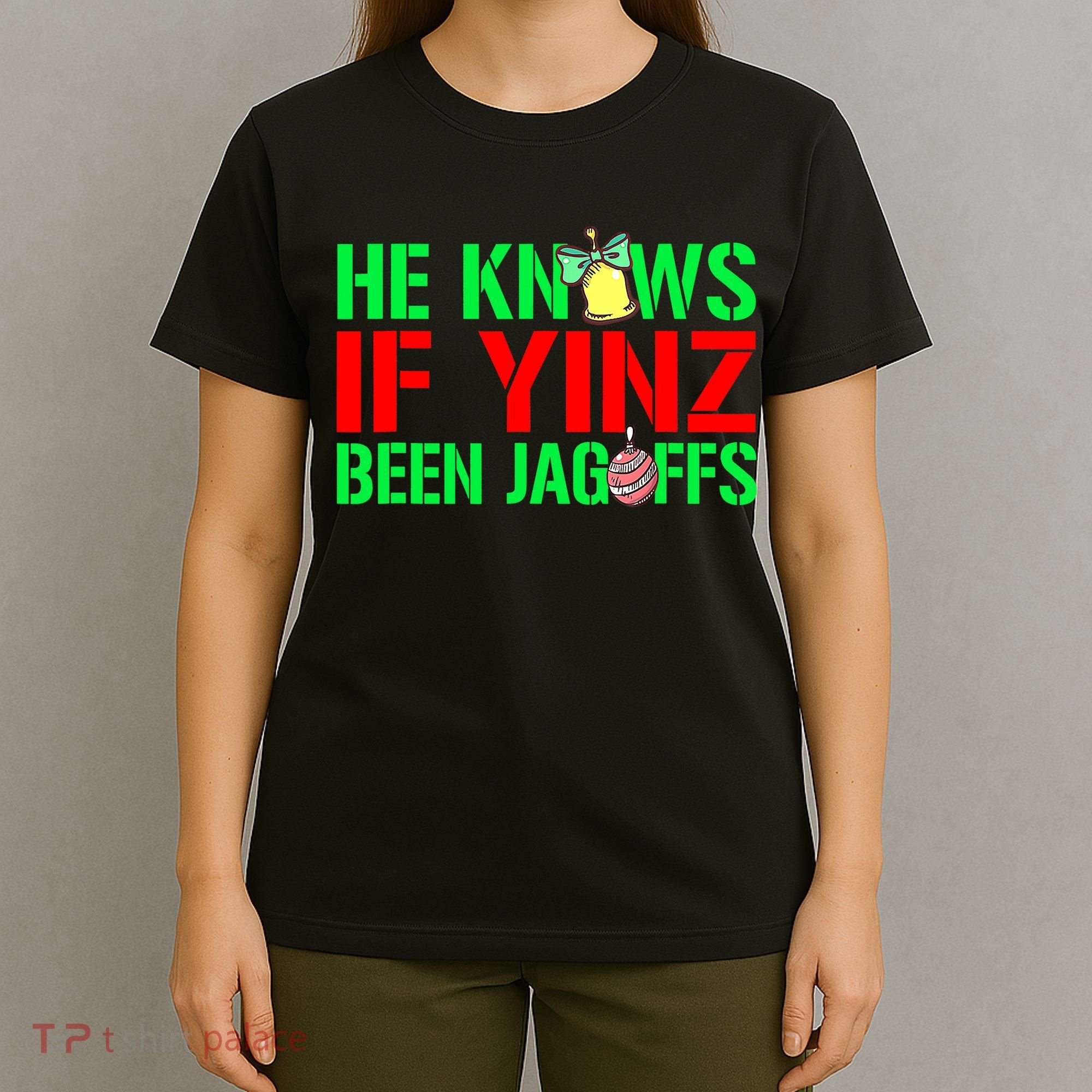 Christmas Pittsburghese He Knows If Yinz Been Jagoffs T-Shirt