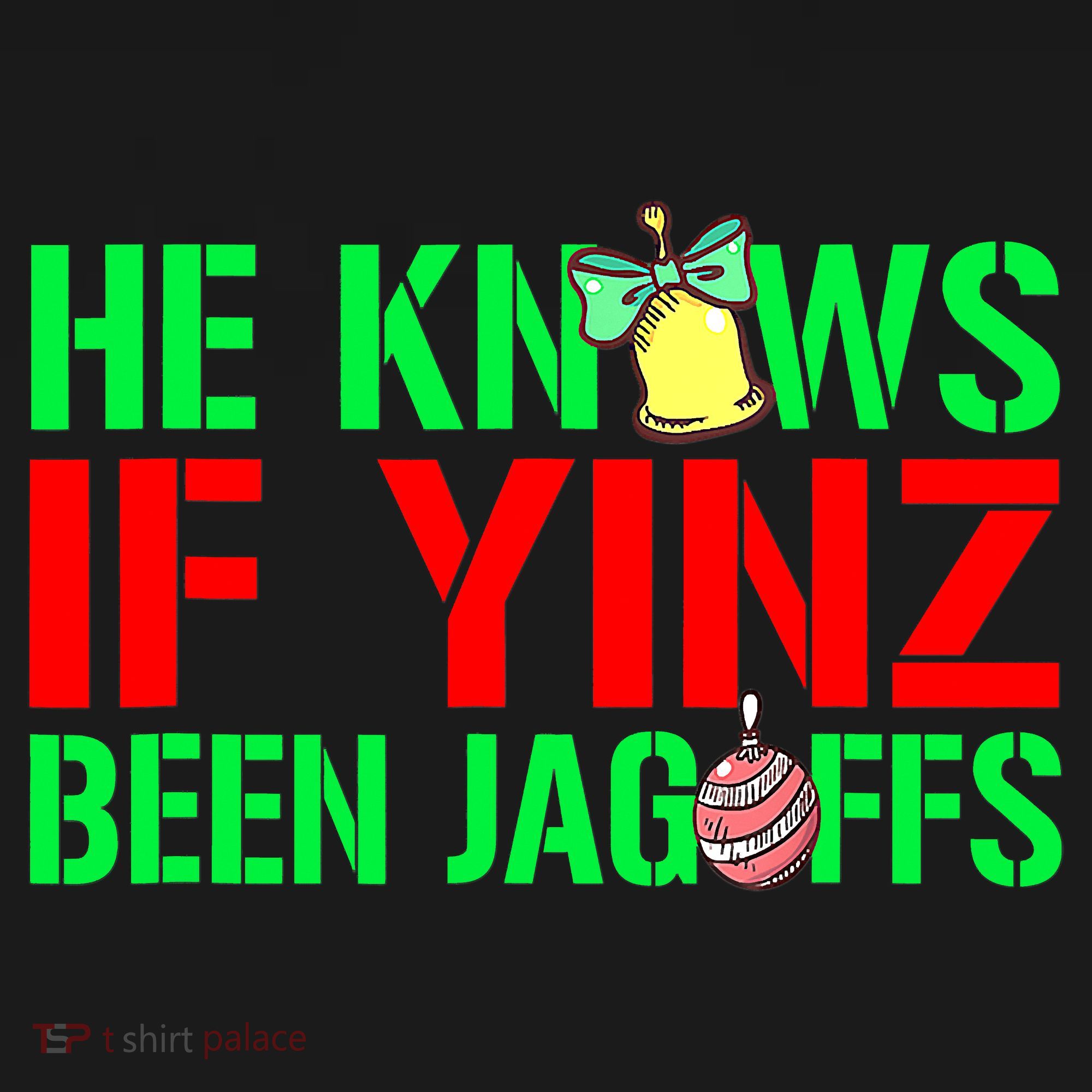 Christmas Pittsburghese He Knows If Yinz Been Jagoffs T-Shirt