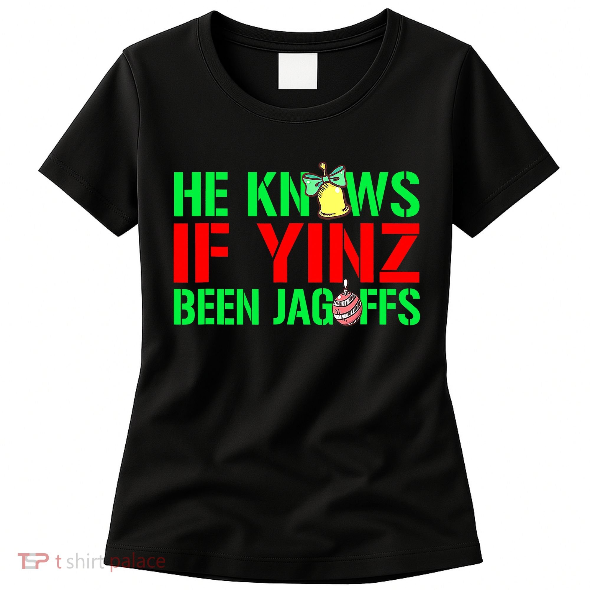 Christmas Pittsburghese He Knows If Yinz Been Jagoffs Women's T-Shirt