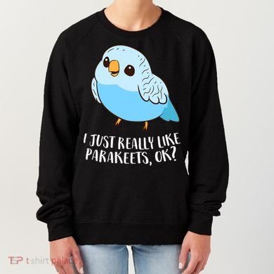 Cute Parakeet I Just Really Like Parakeets Ok Parakeet Bird Gift Women's Sweatshirt
