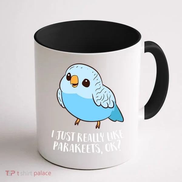 Cute Parakeet I Just Really Like Parakeets Ok Parakeet Bird Gift Coffee Mug