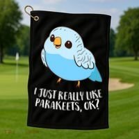 Cute Parakeet I Just Really Like Parakeets Ok Parakeet Bird Gift Golf Towel thumb 1