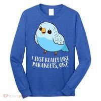 Cute Parakeet I Just Really Like Parakeets Ok Parakeet Bird Gift Long Sleeve Shirt thumb 0