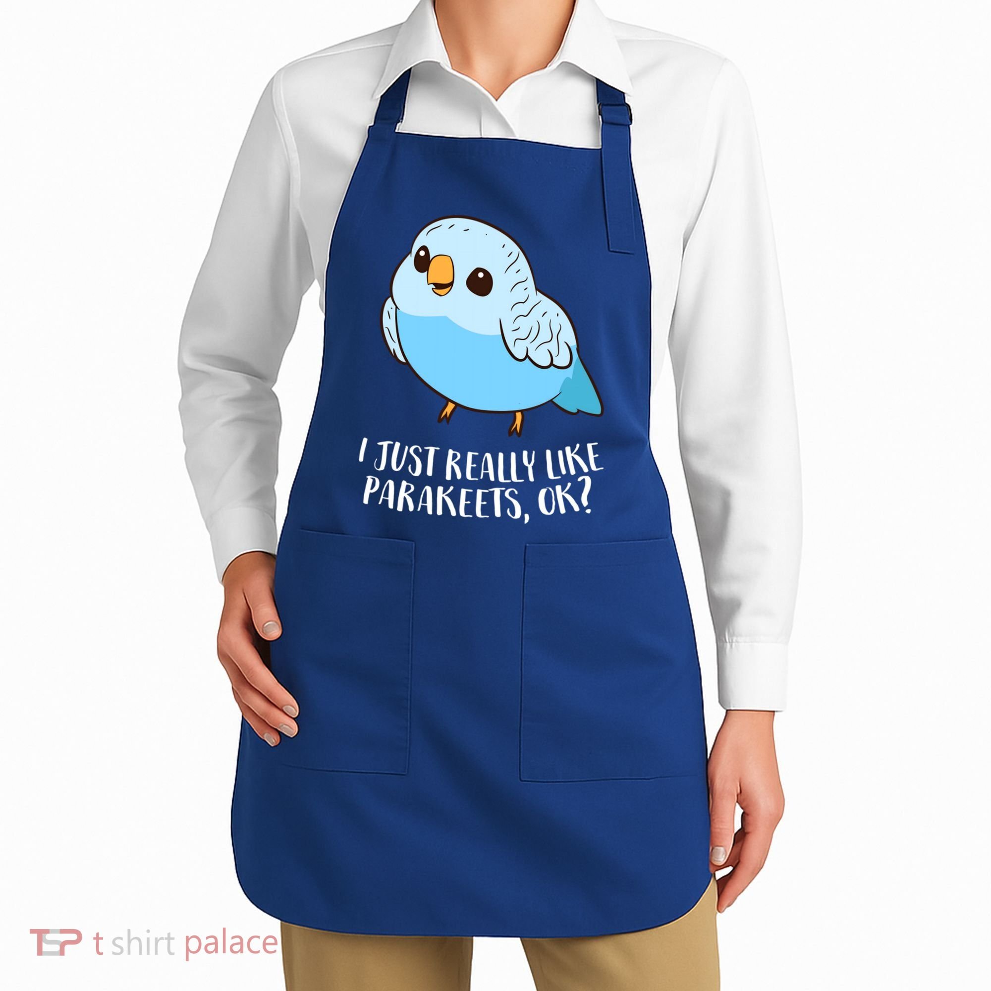 Cute Parakeet I Just Really Like Parakeets Ok Parakeet Bird Gift Apron