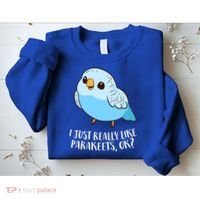 Cute Parakeet I Just Really Like Parakeets Ok Parakeet Bird Gift Sweatshirt thumb 2