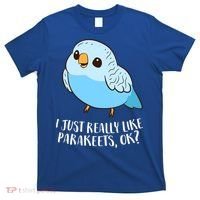 Cute Parakeet I Just Really Like Parakeets Ok Parakeet Bird Gift T-Shirt thumb 0