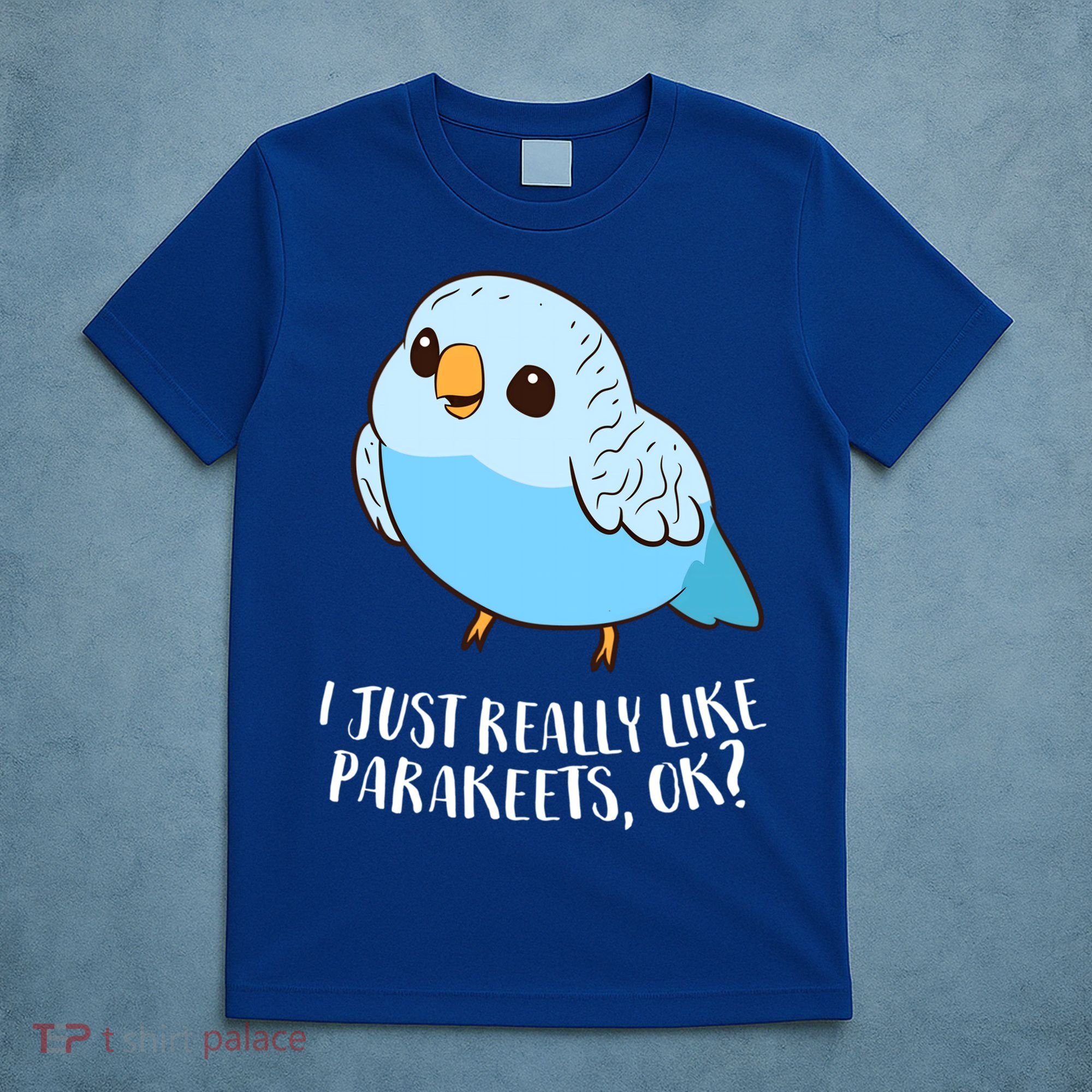 Cute Parakeet I Just Really Like Parakeets Ok Parakeet Bird Gift T-Shirt