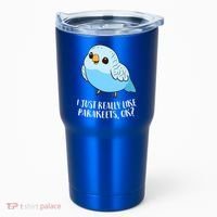 Cute Parakeet I Just Really Like Parakeets Ok Parakeet Bird Gift Tumbler thumb 0