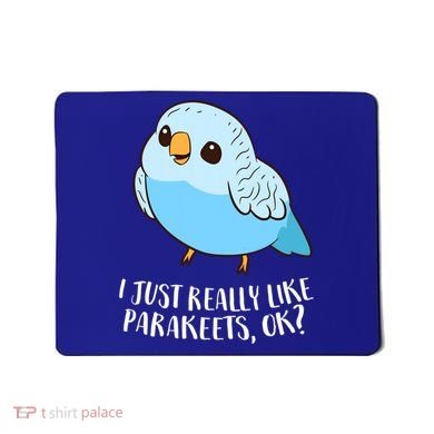 Cute Parakeet I Just Really Like Parakeets Ok Parakeet Bird Gift Mousepad