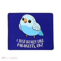 Cute Parakeet I Just Really Like Parakeets Ok Parakeet Bird Gift Mousepad thumb 0