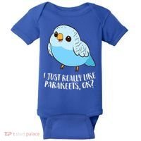 Cute Parakeet I Just Really Like Parakeets Ok Parakeet Bird Gift Baby Bodysuit thumb 0