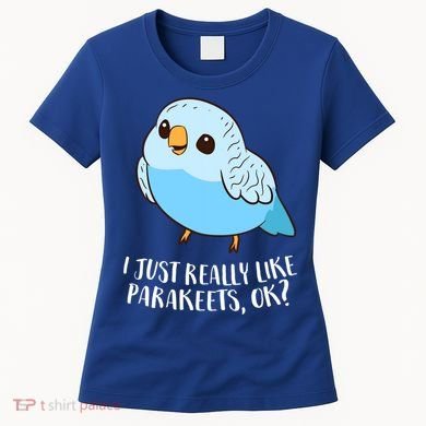 Cute Parakeet I Just Really Like Parakeets Ok Parakeet Bird Gift Women's T-Shirt