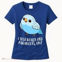 Cute Parakeet I Just Really Like Parakeets Ok Parakeet Bird Gift Women's T-Shirt thumb 0