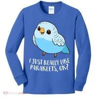 Cute Parakeet I Just Really Like Parakeets Ok Parakeet Bird Gift Kids Long Sleeve Shirt thumb 0