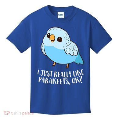 Cute Parakeet I Just Really Like Parakeets Ok Parakeet Bird Gift Kids T-Shirt