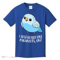 Cute Parakeet I Just Really Like Parakeets Ok Parakeet Bird Gift Kids T-Shirt thumb 0