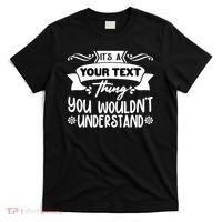 Custom Personalization Its A Your Name Thing You WouldnT Understand T-Shirt thumb 0
