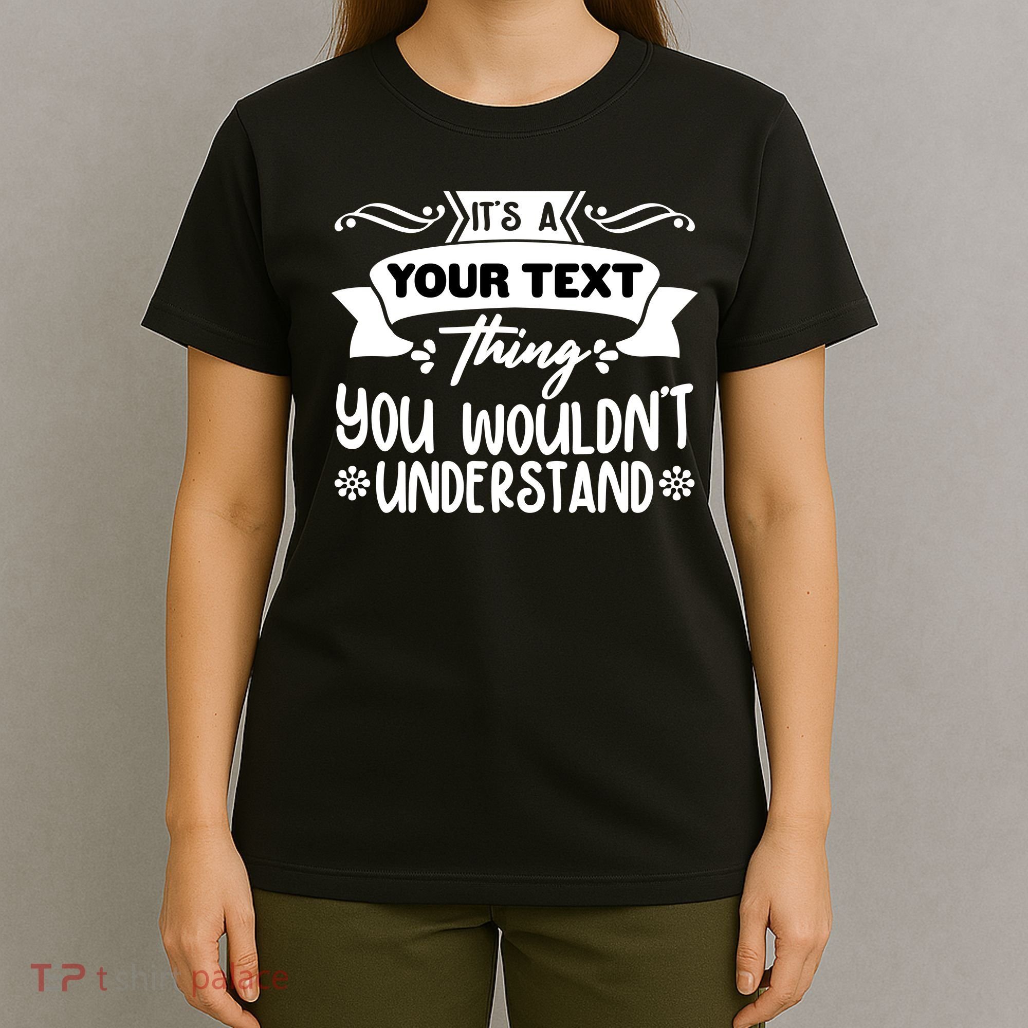 Custom Personalization Its A Your Name Thing You WouldnT Understand T-Shirt